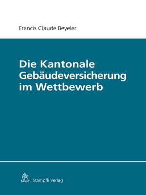 cover image of Die Kantonale Gebäudeversicherung im Wettbewerb